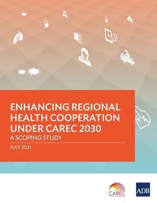 Verbesserung der regionalen Zusammenarbeit im Gesundheitswesen im Rahmen von CAREC 2030: Eine Rahmenstudie - Enhancing Regional Health Cooperation under CAREC 2030: A Scoping Study