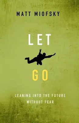 Loslassen: Sich ohne Angst in die Zukunft lehnen - Let Go: Leaning Into the Future Without Fear