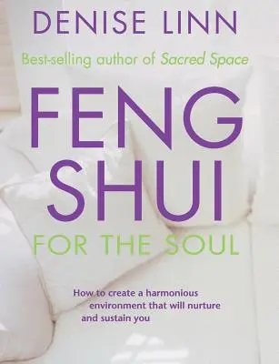 Feng Shui für die Seele: Wie Sie eine harmonische Umgebung schaffen, die Sie nährt und unterstützt - Feng Shui for the Soul: How to Create a Harmonious Environment That Will Nurture and Sustain You
