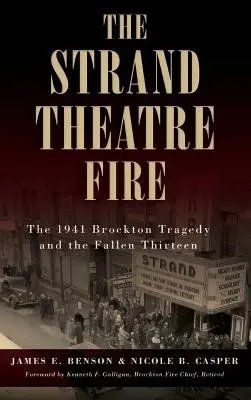 Der Brand im Strand Theatre: Die Tragödie von Brockton 1941 und die Gefallenen Dreizehn - The Strand Theatre Fire: The 1941 Brockton Tragedy and the Fallen Thirteen