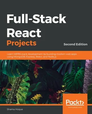 Full-Stack React Projekte - Zweite Ausgabe: Lernen Sie MERN-Stack-Entwicklung, indem Sie moderne Webanwendungen mit MongoDB, Express, React und Node.js erstellen - Full-Stack React Projects - Second Edition: Learn MERN stack development by building modern web apps using MongoDB, Express, React, and Node.js