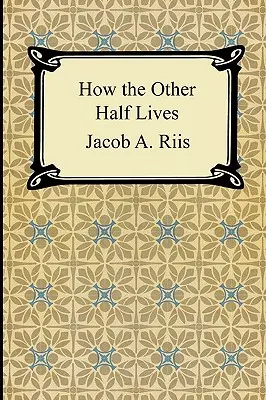 Wie die andere Hälfte lebt: Studien in den Mietskasernen von New York - How the Other Half Lives: Studies Among the Tenements of New York