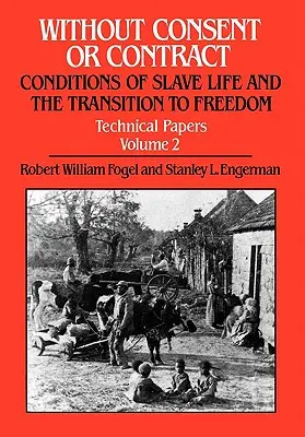 Ohne Einverständnis oder Vertrag: Die Bedingungen des Sklavenlebens und der Übergang zur Freiheit, Technical Papers, Bd. II - Without Consent or Contract: Conditions of Slave Life and the Transition to Freedom, Technical Papers, Vol. II