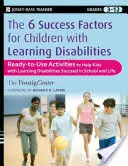 Die 6 Erfolgsfaktoren für Kinder mit Lernschwierigkeiten: Sofort einsetzbare Aktivitäten, die Kindern mit Lernschwierigkeiten helfen, in der Schule und im Leben erfolgreich zu sein - The 6 Success Factors for Children with Learning Disabilities: Ready-To-Use Activities to Help Kids with LD Succeed in School and in Life