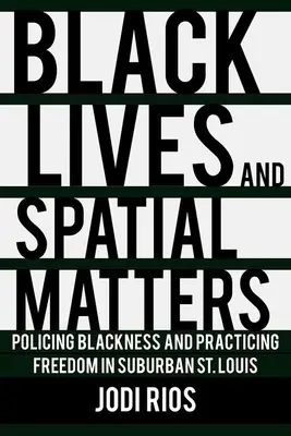 Schwarzes Leben und räumliche Gegebenheiten: Schwarze Polizeiarbeit und Freiheitspraxis in den Vorstädten von St. Louis - Black Lives and Spatial Matters: Policing Blackness and Practicing Freedom in Suburban St. Louis