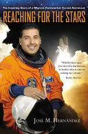 Das Streben nach den Sternen: Die inspirierende Geschichte eines zugewanderten Landarbeiters, der zum Astronauten wurde - Reaching for the Stars: The Inspiring Story of a Migrant Farmworker Turned Astronaut