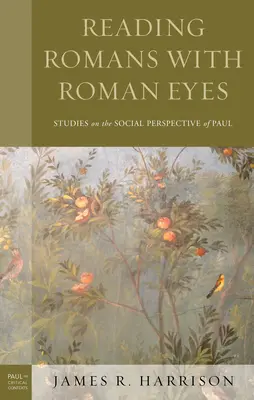 Römer mit römischen Augen lesen: Studien zur sozialen Perspektive des Paulus - Reading Romans with Roman Eyes: Studies on the Social Perspective of Paul