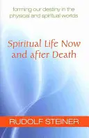 Geistiges Leben jetzt und nach dem Tod: Die Gestaltung unseres Schicksals in der physischen und geistigen Welt (cw 157a) - Spiritual Life Now and After Death: Forming Our Destiny in the Physical and Spiritual Worlds (Cw 157a)