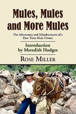 Maultiere, Maultiere und noch mehr Maultiere: Die Abenteuer und Missgeschicke eines erstmaligen Maultierbesitzers - Mules, Mules and More Mules: The Adventures and Misadventures of a First Time Mule Owner