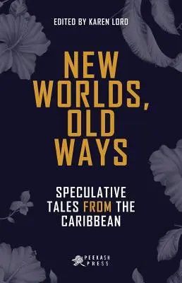 Neue Welten, alte Wege: Spekulative Erzählungen aus der Karibik - New Worlds, Old Ways: Speculative Tales from the Caribbean