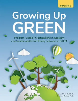 Grün aufwachsen: Problembasierte Untersuchungen in Ökologie und Nachhaltigkeit für junge Lernende in Stem (Klasse K-2) - Growing Up Green: Problem-Based Investigations in Ecology and Sustainability for Young Learners in Stem (Grades K-2)