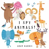 I Spy Animals! Ein Ratespiel für Kinder 1-3 - I Spy Animals!: A Guessing Game for Kids 1-3