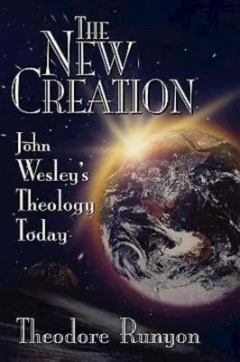 Die neue Schöpfung: John Wesleys Theologie heute - The New Creation: John Wesley's Theology Today