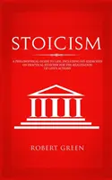 Stoizismus: Ein philosophischer Leitfaden für das Leben - mit DIY-Übungen zum praktischen Stoizismus für die Verwirklichung der Handlungen des Lebens - Stoicism: A Philosophical Guide to Life - Including DIY-Exercises on Practical Stoicism for the Realization of Life's Actions