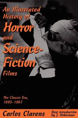 Eine illustrierte Geschichte des Horror- und Science-Fiction-Films: Die klassische Ära, 1895-1967 - An Illustrated History of Horror and Science-Fiction Films: The Classic Era, 1895-1967