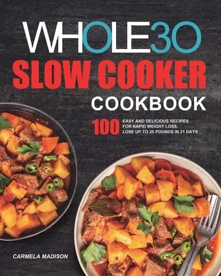 Das Whole30 Slow Cooker Kochbuch: 100 einfache und leckere Rezepte für schnellen Gewichtsverlust. Verlieren Sie bis zu 20 Pfund in 21 Tagen - The Whole30 Slow Cooker Cookbook: 100 Easy and Delicious Recipes for Rapid Weight Loss. Lose Up to 20 Pounds in 21 Days