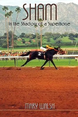 Sham: Im Schatten eines Superpferdes - Überarbeitet - Sham: In the Shadow of a Superhorse - Revised