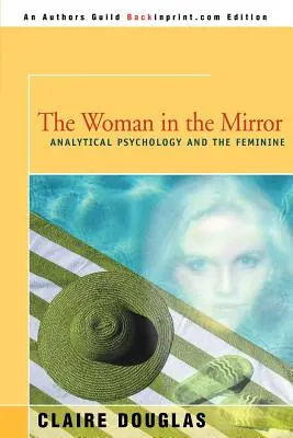 Die Frau im Spiegel: Analytische Psychologie und die Feminie - The Woman in the Mirror: Analytical Psychology and the Feminie