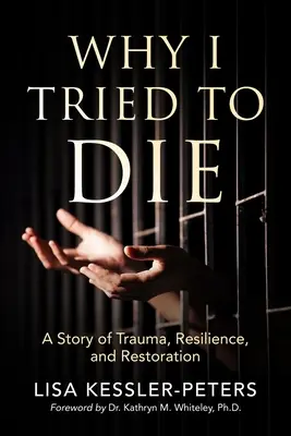 Warum ich zu sterben versuchte: Eine Geschichte von Trauma, Widerstandsfähigkeit und Wiederherstellung - Why I Tried to Die: A Story of Trauma, Resilience and Restoration