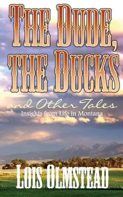 Der Dude, die Enten und andere Geschichten: Einblicke in das Leben in Montana - The Dude, the Ducks and Other Tales: Insights from Life in Montana