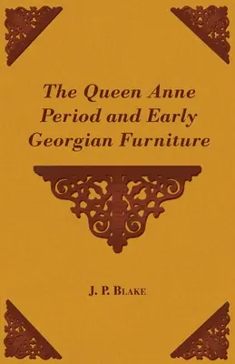 Die Queen Anne Periode und frühe georgianische Möbel - The Queen Anne Period and Early Georgian Furniture