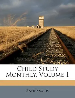 Child Study Monthly, Band 1 - Child Study Monthly, Volume 1