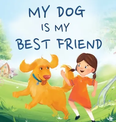 Mein Hund ist mein bester Freund: Eine Geschichte über Freundschaft - My Dog Is My Best Friend: A Story About Friendship