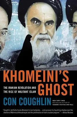 Khomeinis Geist: Die iranische Revolution und der Aufstieg des militanten Islam - Khomeini's Ghost: The Iranian Revolution and the Rise of Militant Islam