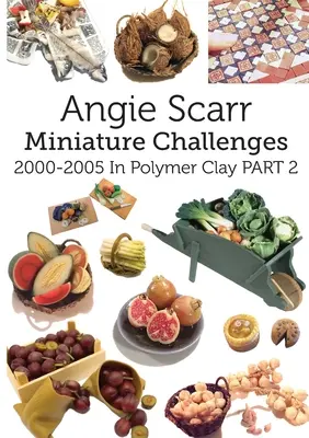 Angie Scarr Miniatur-Herausforderungen: 2000-2005 in Polymer Clay Teil 2 - Angie Scarr Miniature Challenges: 2000-2005 In Polymer Clay Part 2