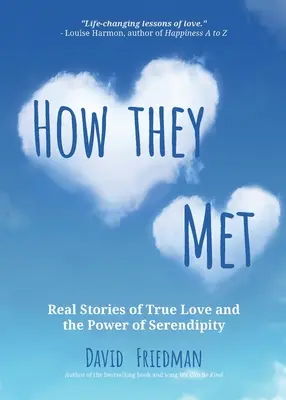 Wie sie sich trafen: Echte Geschichten über wahre Liebe und die Macht des Zufalls (2. Auflage) - How They Met: Real Stories of True Love and the Power of Serendipity (2nd Edition)