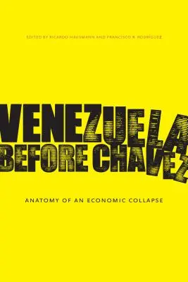 Venezuela vor Chvez: Anatomie eines wirtschaftlichen Zusammenbruchs - Venezuela Before Chvez: Anatomy of an Economic Collapse