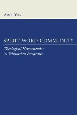 Geist-Wort-Gemeinschaft: Theologische Hermeneutik in trinitarischer Perspektive - Spirit-Word-Community: Theological Hermeneutics in Trinitarian Perspective