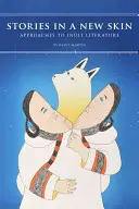 Geschichten in einer neuen Haut: Annäherungen an die Inuit-Literatur - Stories in a New Skin: Approaches to Inuit Literature