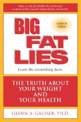 Große fette Lügen: Die Wahrheit über Ihr Gewicht und Ihre Gesundheit - Big Fat Lies: The Truth about Your Weight and Your Health