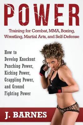 Krafttraining für Combat, Mma, Boxen, Wrestling, Kampfsport und Selbstverteidigung: Wie man K.O.-Schlagkraft, Trittkraft und Grappling-Po entwickelt - Power Training for Combat, Mma, Boxing, Wrestling, Martial Arts, and Self-Defense: How to Develop Knockout Punching Power, Kicking Power, Grappling Po