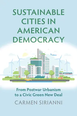 Nachhaltige Städte in der amerikanischen Demokratie: Vom Urbanismus der Nachkriegszeit zu einem grünen New Deal der Bürger - Sustainable Cities in American Democracy: From Postwar Urbanism to a Civic Green New Deal