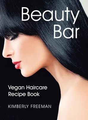 Schönheits-Bar: Veganes Haarpflege-Rezeptbuch - Beauty Bar: Vegan Haircare Recipe Book