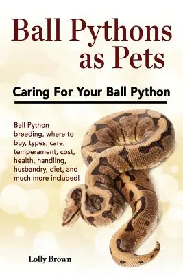 Ball Pythons als Haustiere: Ball Python Zucht, wo zu kaufen, Arten, Pflege, Temperament, Kosten, Gesundheit, Handhabung, Haltung, Ernährung und vieles mehr i - Ball Pythons as Pets: Ball Python breeding, where to buy, types, care, temperament, cost, health, handling, husbandry, diet, and much more i