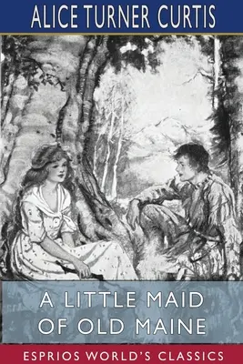 Eine kleine Maid aus dem alten Maine (Esprios Classics) - A Little Maid of Old Maine (Esprios Classics)