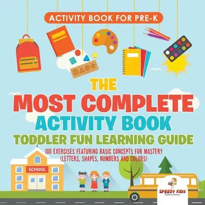 Activity Book for Prek. Das umfassendste Activity Book Toddler Fun Learning Guide 100 Übungen mit Basic Concepts for Mastery (Letters, Shapes - Activity Book for Prek. The Most Complete Activity Book Toddler Fun Learning Guide 100 Exercises featuring Basic Concepts for Mastery (Letters, Shapes