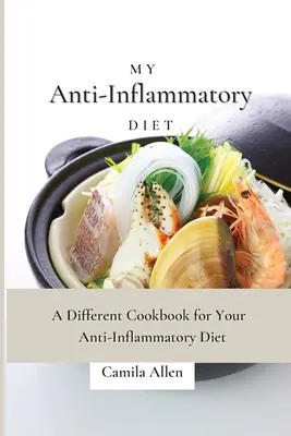 Meine entzündungshemmende Ernährung: Das etwas andere Kochbuch für Ihre entzündungshemmende Ernährung - My Anti-Inflammatory Diet: A Different Cookbook for Your Anti-Inflammatory Diet