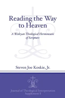 Den Weg zum Himmel lesen: Eine wesleyanische theologische Hermeneutik der Heiligen Schrift - Reading the Way to Heaven: A Wesleyan Theological Hermeneutic of Scripture