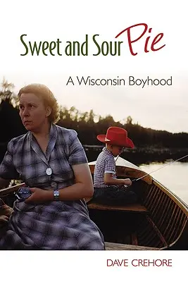 Süßer und saurer Kuchen: Eine Kindheit in Wisconsin - Sweet and Sour Pie: A Wisconsin Boyhood