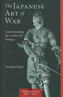 Die japanische Kunst des Krieges: Die Kultur der Strategie verstehen - The Japanese Art of War: Understanding the Culture of Strategy