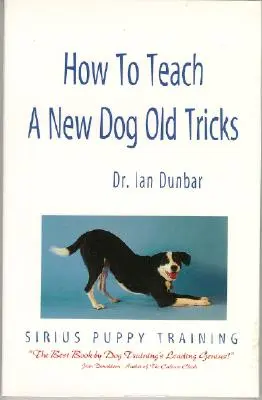 Wie man einem neuen Hund alte Tricks beibringt: Das Sirius-Welpenerziehungshandbuch - How to Teach a New Dog Old Tricks: The Sirius Puppy Training Manual