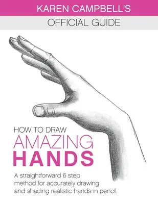 Wie man AMAZING-Hände zeichnet: Eine unkomplizierte 6-Schritte-Methode zum akkuraten Zeichnen und Schattieren realistischer Hände mit Bleistift. - How to Draw AMAZING Hands: A Straightforward 6 Step Method for Accurately Drawing and Shading Realistic Hands in Pencil.