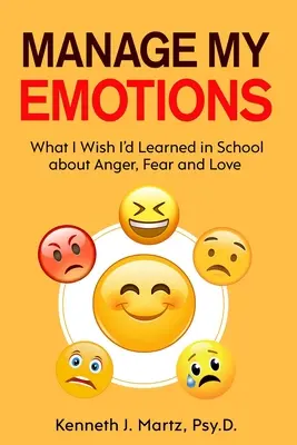 Meine Gefühle managen: Was ich in der Schule über Wut, Angst und Liebe gelernt haben möchte - Manage My Emotions: What I Wish I'd Learned in School about Anger, Fear and Love