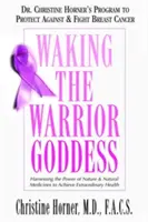 Die Göttin der Kriegerin wecken: Das Programm von Dr. Christine Horner zum Schutz vor und zur Bekämpfung von Brustkrebs - Waking the Warrior Goddess: Dr. Christine Horner's Program to Protect Against & Fight Breast Cancer
