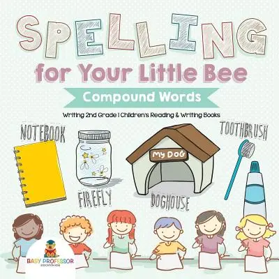 Rechtschreibung für deine kleine Biene: Zusammengesetzte Wörter - Schreiben 2. Klasse - Kinderbücher zum Lesen und Schreiben - Spelling for Your Little Bee: Compound Words - Writing 2nd Grade - Children's Reading & Writing Books