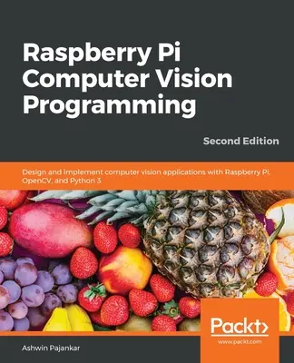 Raspberry Pi Computer Vision Programmierung - Zweite Ausgabe: Entwerfen und Implementieren von Computer-Vision-Anwendungen mit Raspberry Pi, OpenCV und Python 3 - Raspberry Pi Computer Vision Programming -Second Edition: Design and implement computer vision applications with Raspberry Pi, OpenCV, and Python 3